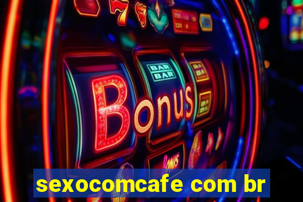 sexocomcafe com br