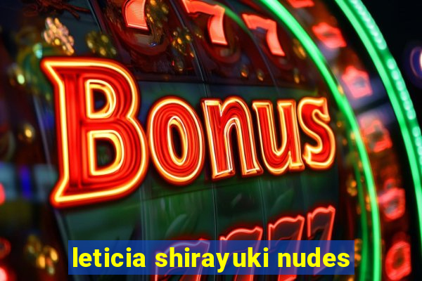 leticia shirayuki nudes