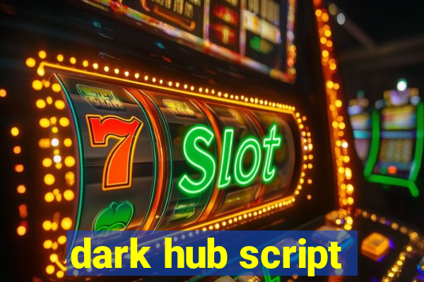 dark hub script