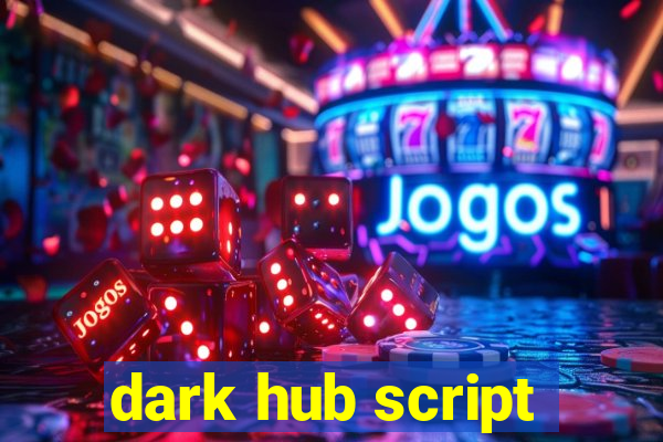 dark hub script