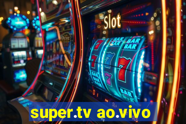 super.tv ao.vivo