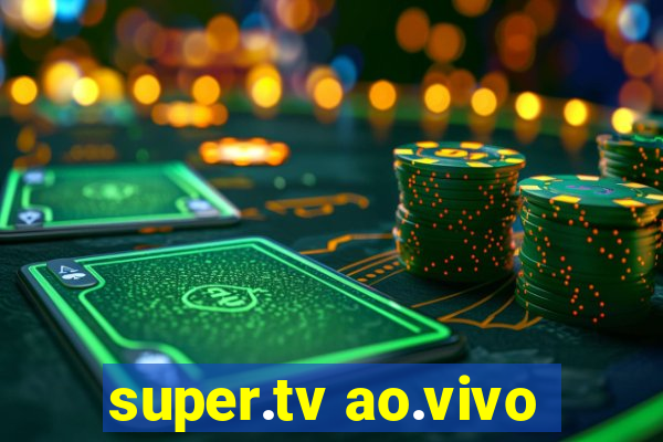 super.tv ao.vivo