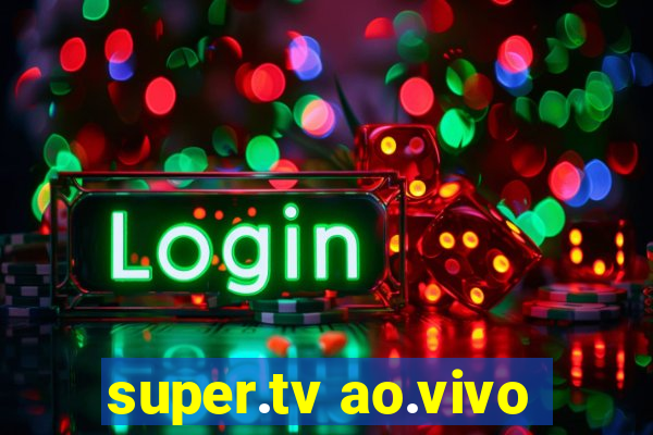 super.tv ao.vivo