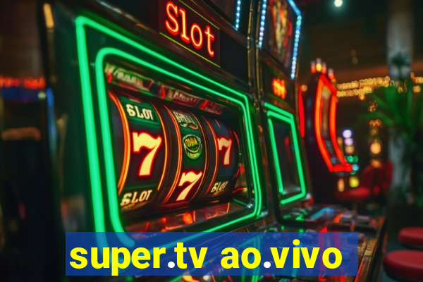 super.tv ao.vivo
