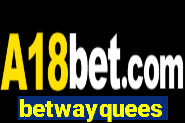 betwayquees