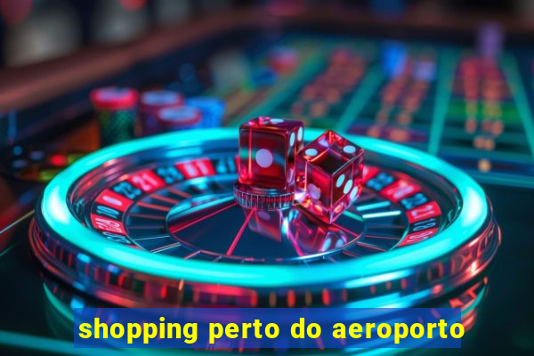 shopping perto do aeroporto