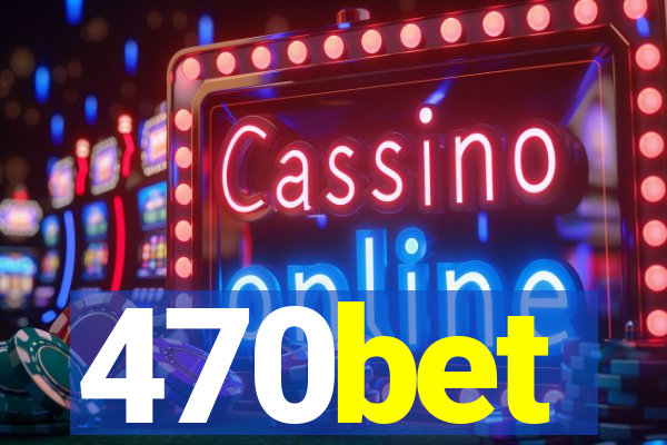 470bet
