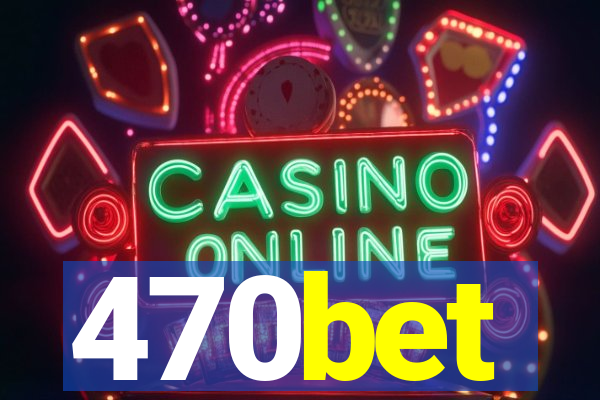 470bet