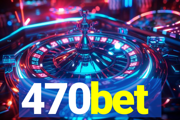 470bet