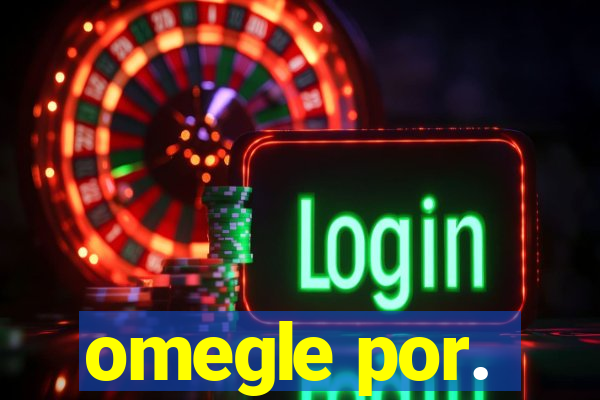 omegle por.