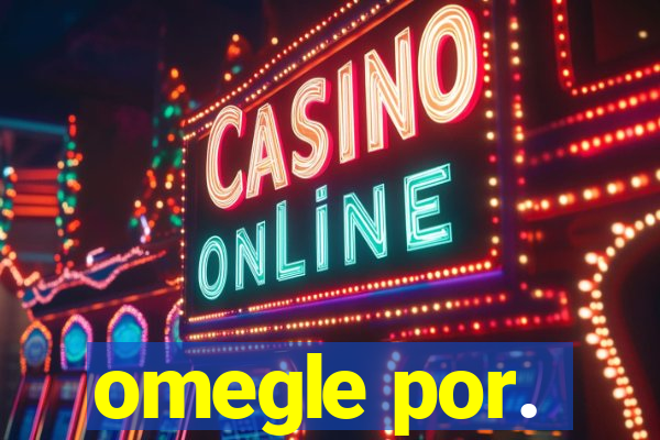 omegle por.