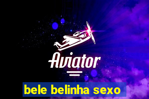 bele belinha sexo