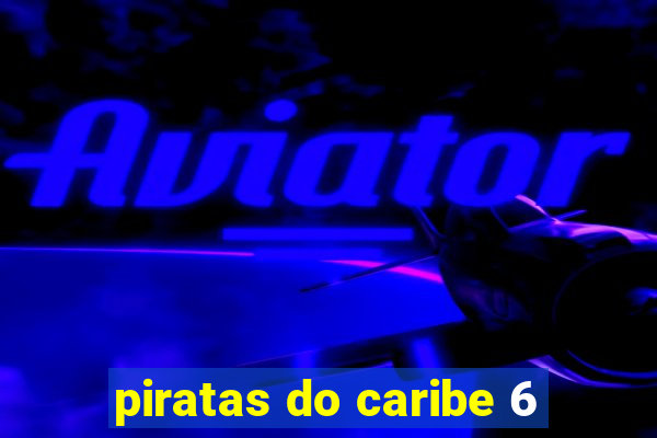 piratas do caribe 6
