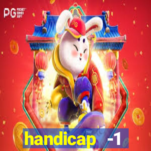 handicap -1 primeiro tempo