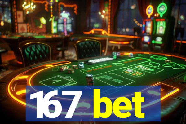 167 bet