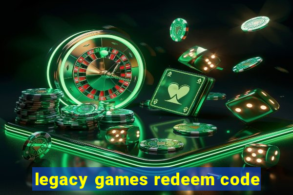 legacy games redeem code