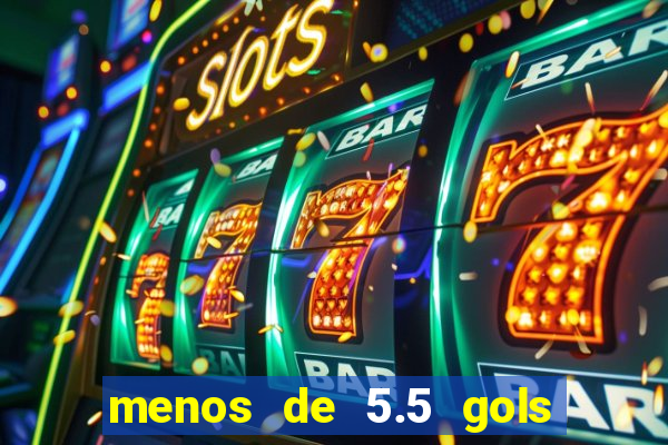 menos de 5.5 gols o que significa