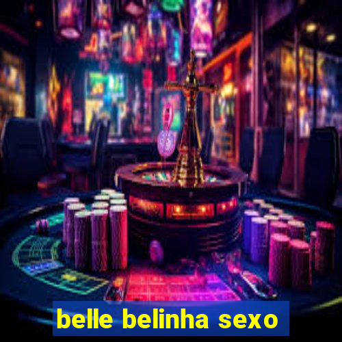 belle belinha sexo