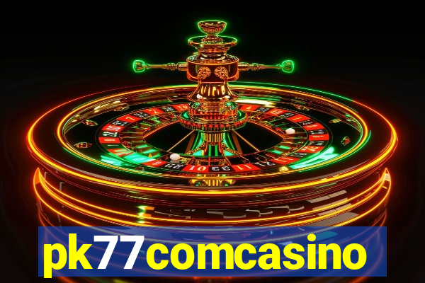 pk77comcasino