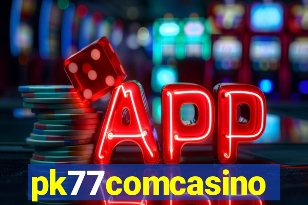 pk77comcasino