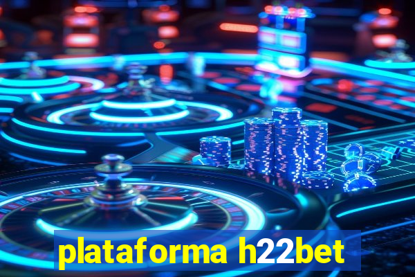 plataforma h22bet