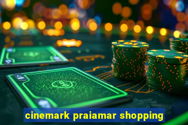 cinemark praiamar shopping