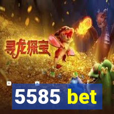5585 bet