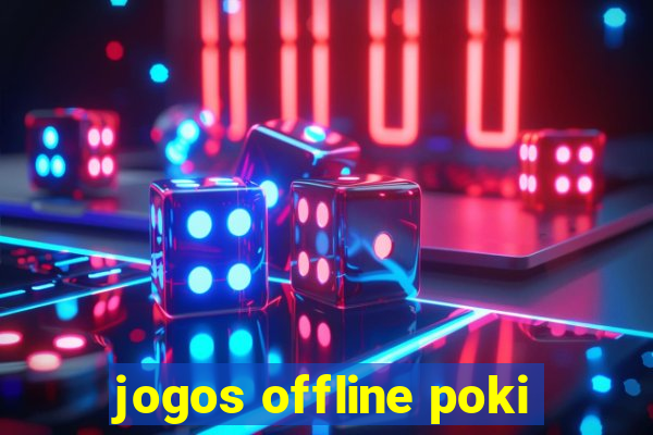 jogos offline poki