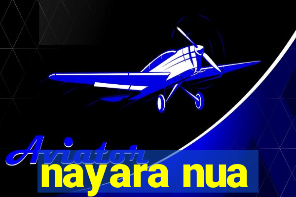 nayara nua