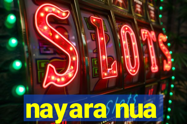 nayara nua
