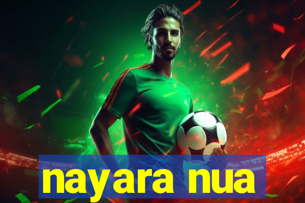 nayara nua