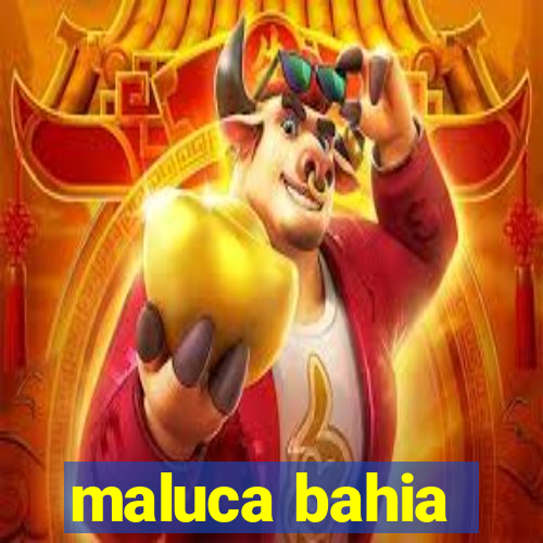maluca bahia