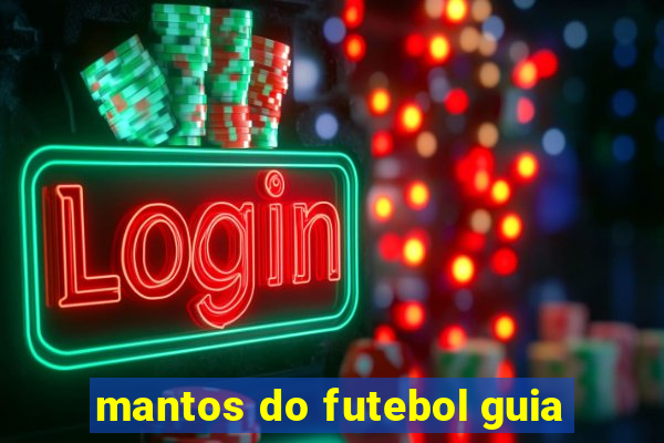 mantos do futebol guia