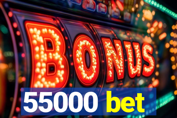 55000 bet