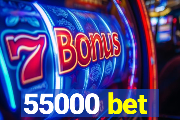 55000 bet