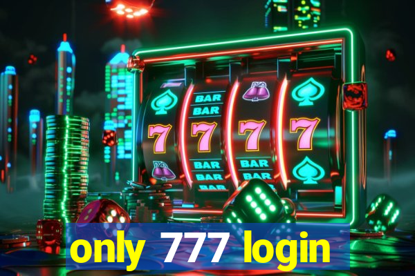 only 777 login