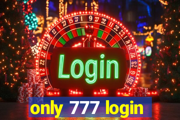 only 777 login