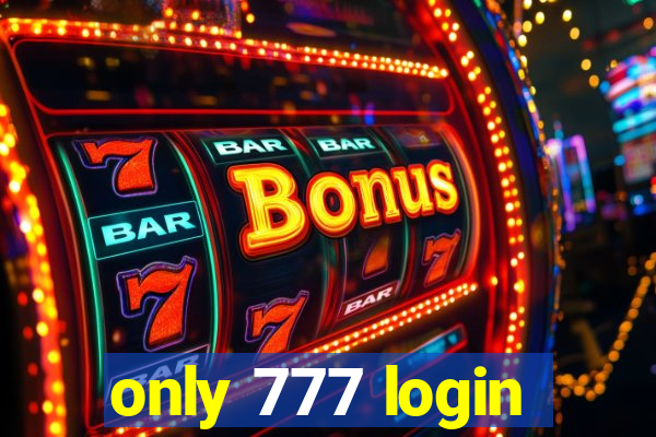 only 777 login