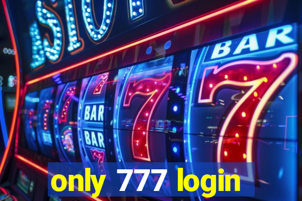 only 777 login