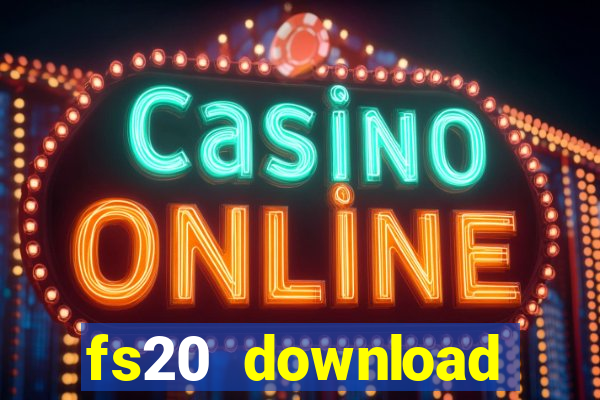 fs20 download dinheiro infinito