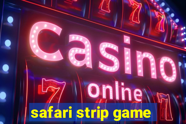 safari strip game