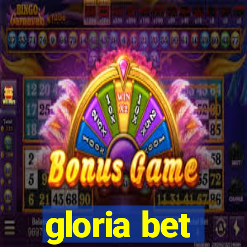 gloria bet