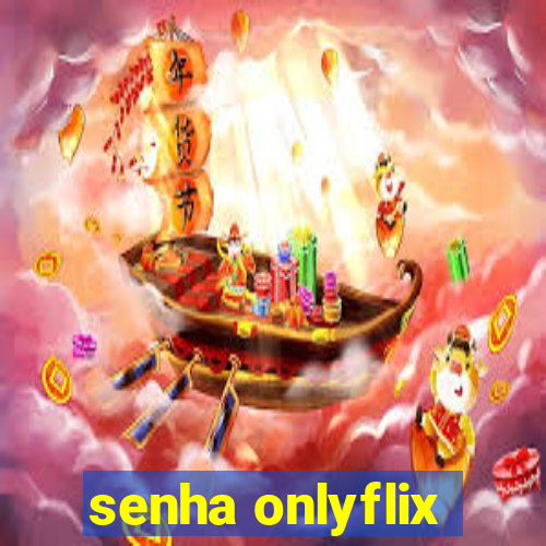 senha onlyflix