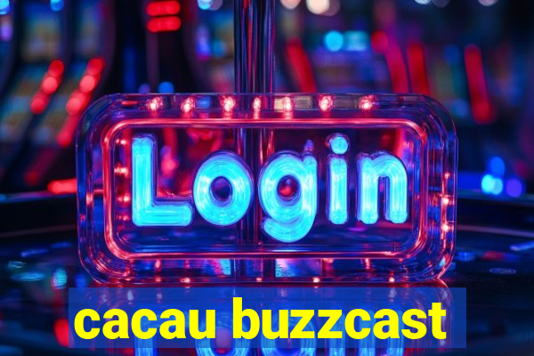 cacau buzzcast
