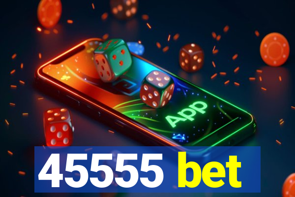 45555 bet