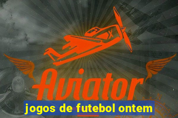 jogos de futebol ontem