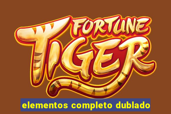 elementos completo dublado