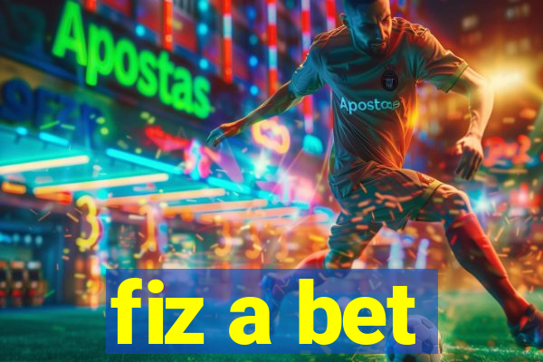 fiz a bet