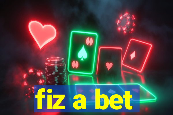 fiz a bet