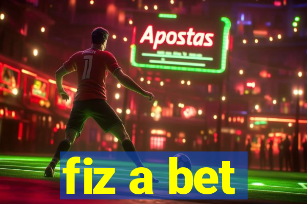 fiz a bet